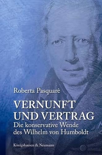 Vernunft und Vertrag: Die konservative Wende des Wilhelm von Humboldt (Epistemata Philosophie) von Königshausen u. Neumann